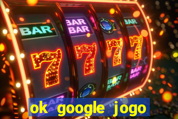 ok google jogo para ganhar dinheiro